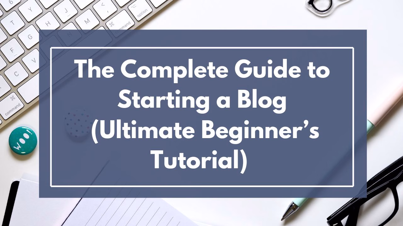 The Complete Guide to Starting a Blog in 2026 (Ultimate Beginner’s Tutorial)
